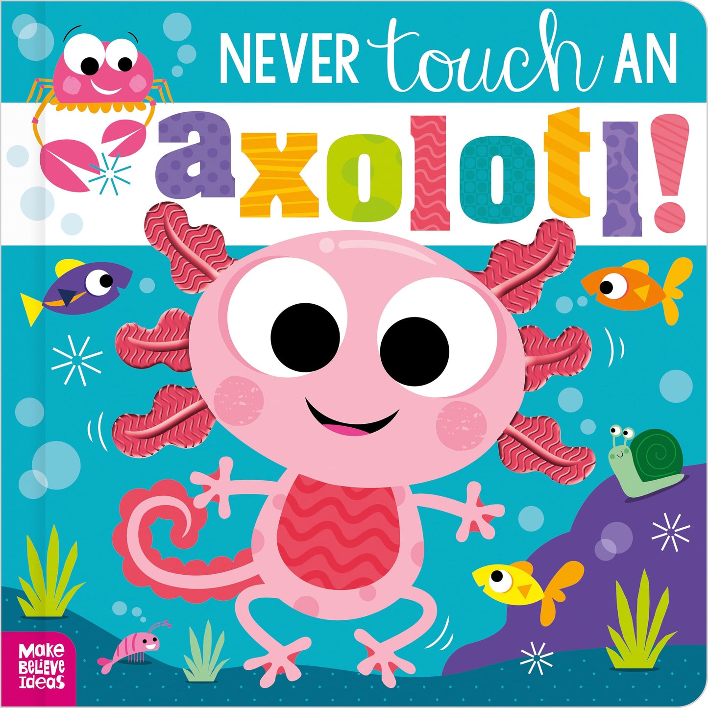 NEVER TOUCH AN AXOLOTL!