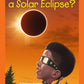 WHAT IS A SOLAR ECLIPSE ?