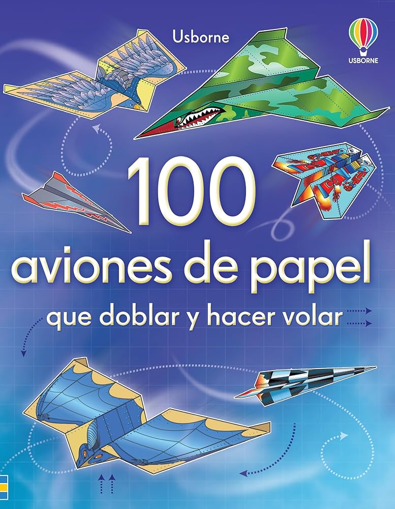 100 AVIONES DE PAPEL QUE DOBLAR Y HACER VOLAR