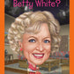 WHO WAS BETTY WHITE ?