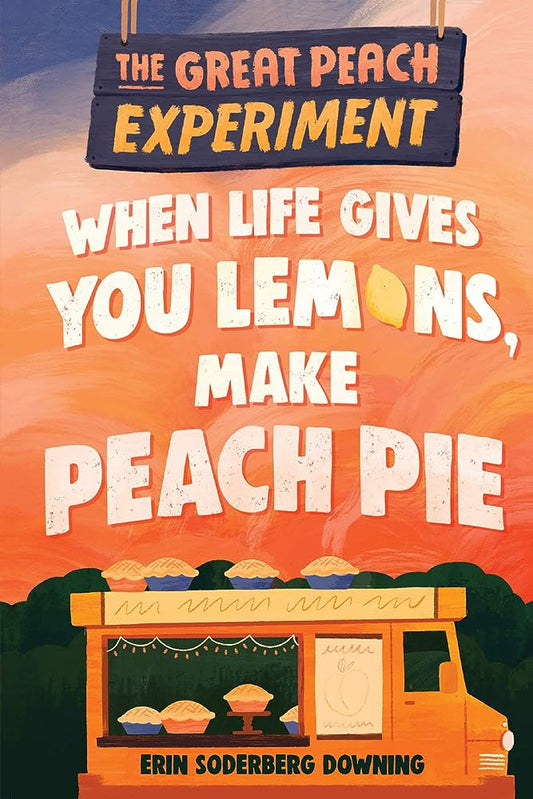 WHEN LIFE GIVES YOU LEMONS MAKE PEACH PIE