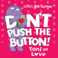 DON T PUSH THE BUTTON! TONS OF LOVE