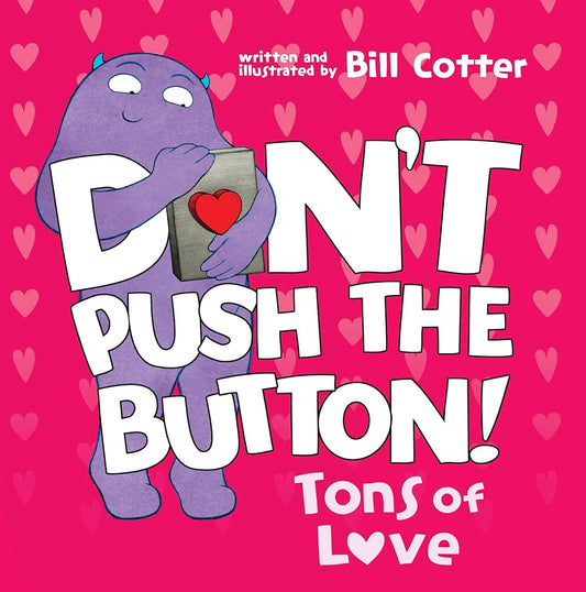 DON T PUSH THE BUTTON! TONS OF LOVE
