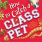 HOW TO CATCH A CLASS PET