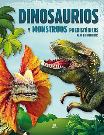 DINOSAURIOS Y MONSTRUOS PREHISTÓRICOS PARA PRINCIPIANTES