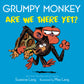 GRUMPY MONKEY ARE WE THERE YET