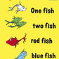 One Fish Two Fish Red Fish Blue Fish
