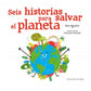 Seis Historias Para Salvar El Planeta