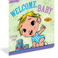 Welcome Baby Indestructible
