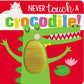 NEVER TOUCH A CROCODILE!